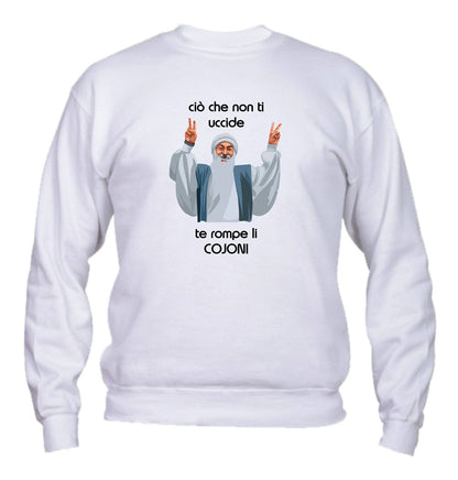 Felpa Girocollo UOMO, DONNA & BAMBIN - CIO CHE NON TI UCCIDE TI ROMPE I COJO - Super vestibilità Top qualità