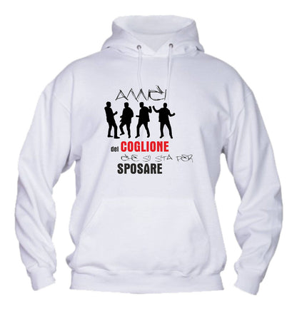 Felpa con cappuccio UOMO - AMICI DEL COGLIONE CHE SI STA PER SPOSARE - Super vestibilità Top qualità - Social Crazy