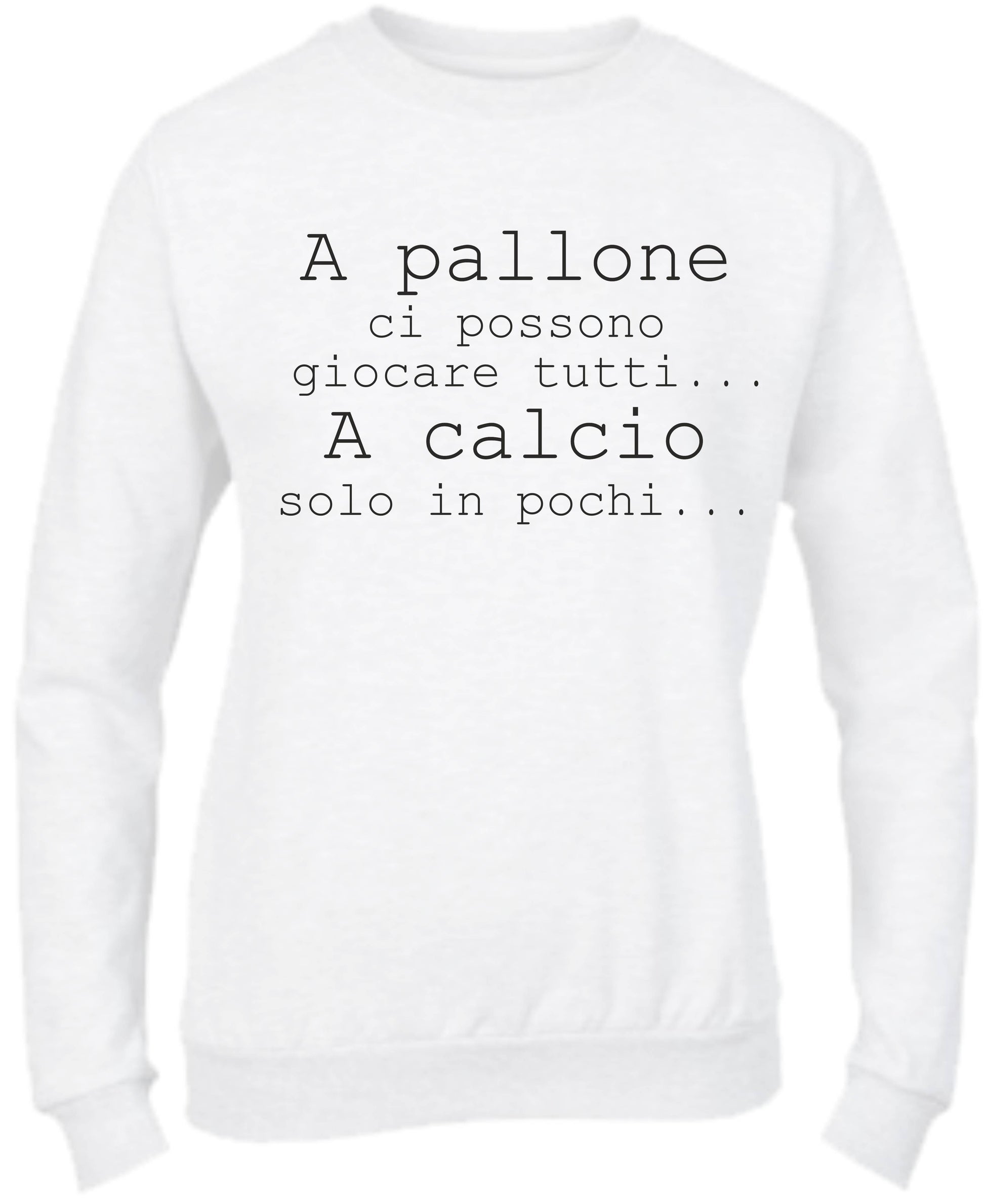Felpa Girocollo UOMO, DONNA & BAMBIN - A PALLONE CI POSSONO GIOCARE TUTTI - Super vestibilità Top qualità - Social Crazy