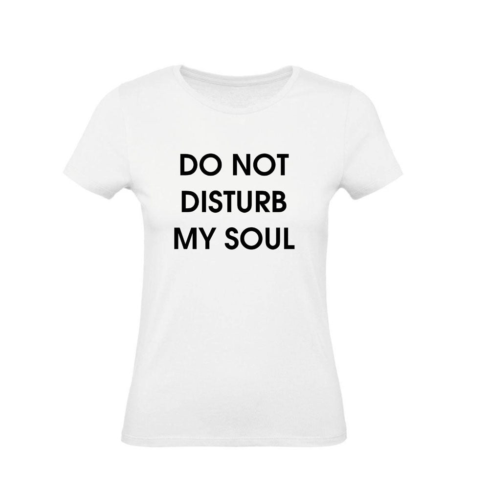 T-Shirt Uomo, Donna & Bambino - DO NOT DISTURB MY SOUL - Maglietta Maglia Tshirt Super vestibilità Top qualità