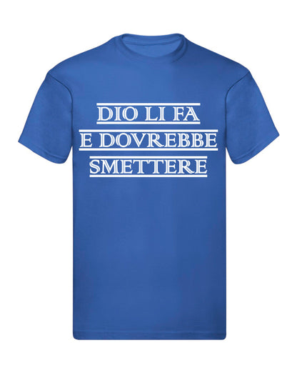 T-Shirt Uomo, Donna & Bambino - DIO LI FA E DOVREBBE SMETTERE - Maglietta Maglia Tshirt Super vestibilità Top qualità