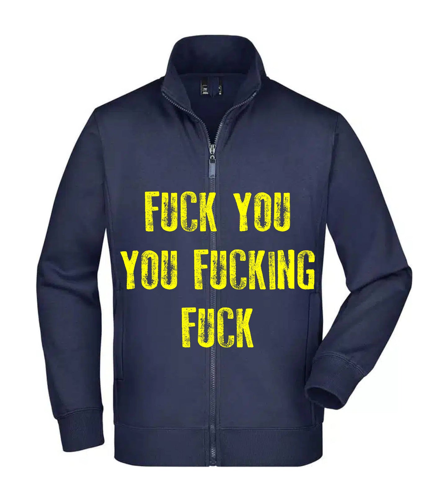 Felpa Unisex Full Zip - FUCK YOU YOU FUCKING FUCK - Super vestibilità Top qualità