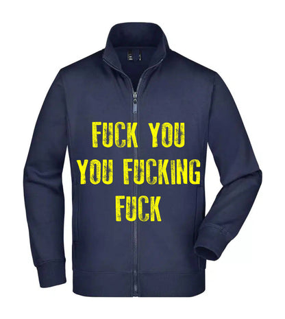 Felpa Unisex Full Zip - FUCK YOU YOU FUCKING FUCK - Super vestibilità Top qualità