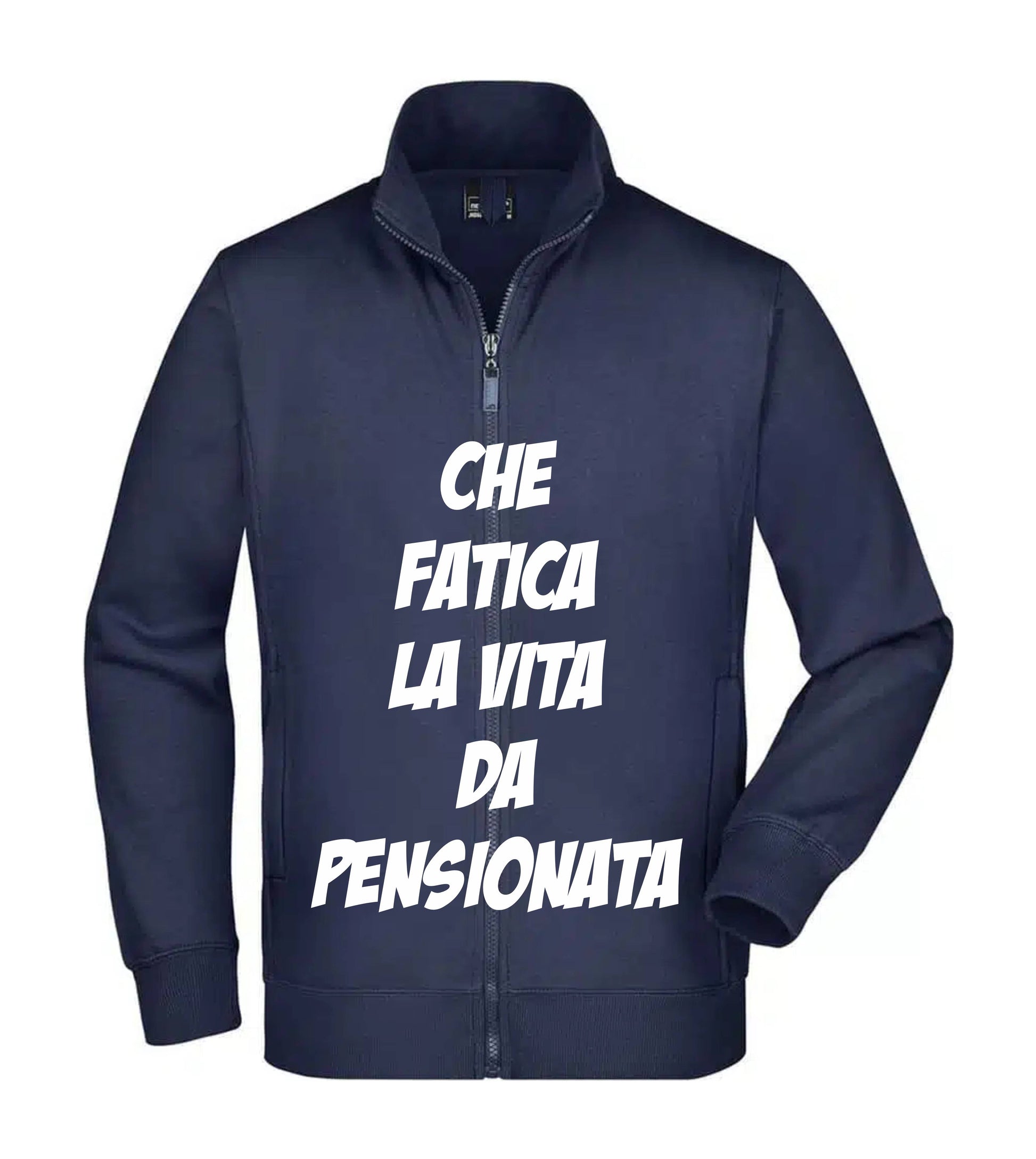 Felpa Unisex Full Zip - CHE FATICA LA VITA DA PENSIONATA - Super vestibilità Top qualità - Social Crazy