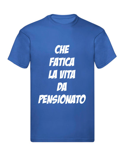 T-Shirt Uomo, Donna - CHE FATICA LA VITA DA PENSIONAT - Maglietta Maglia Tshirt Super vestibilità Top qualità