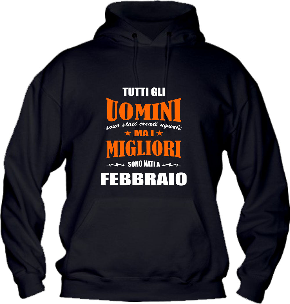 Felpa con cappuccio UOMO & BAMBIN - I MIGLIORI SONO NATI A FEBBRAIO - Super vestibilità Top qualità