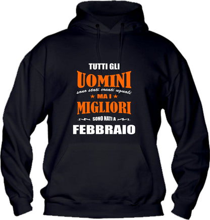Felpa con cappuccio UOMO & BAMBIN - I MIGLIORI SONO NATI A FEBBRAIO - Super vestibilità Top qualità