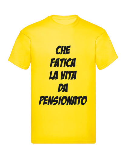 T-Shirt Uomo, Donna - CHE FATICA LA VITA DA PENSIONAT - Maglietta Maglia Tshirt Super vestibilità Top qualità