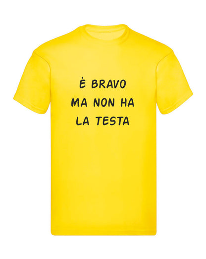 T-Shirt Uomo & Bambino - È BRAVO MA NON HA LA TESTA - Maglietta Maglia Tshirt Super vestibilità Top qualità