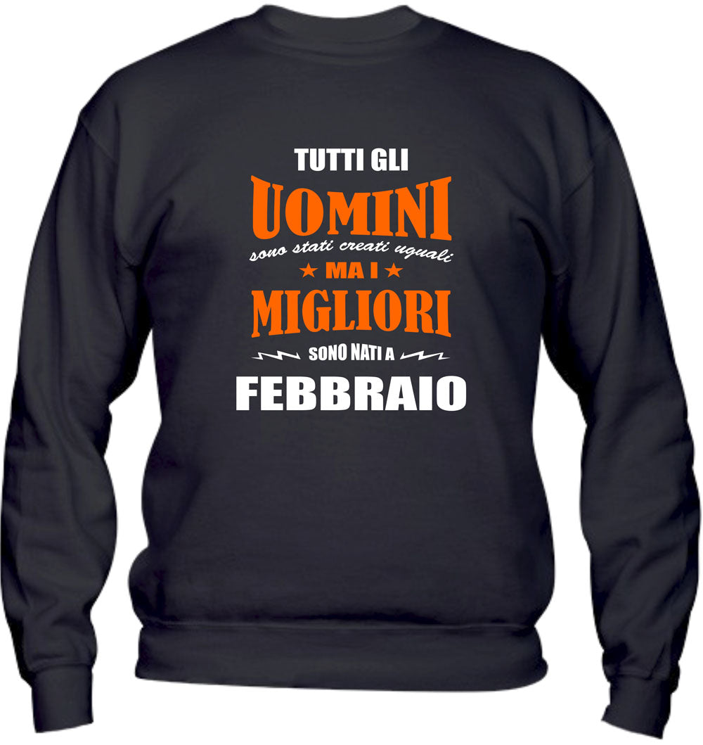 Felpa Girocollo UOMO & BAMBIN - I MIGLIORI SONO NATI A FEBBRAIO - Super vestibilità Top qualità