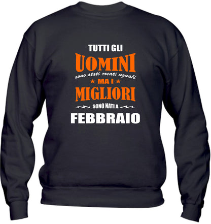 Felpa Girocollo UOMO & BAMBIN - I MIGLIORI SONO NATI A FEBBRAIO - Super vestibilità Top qualità