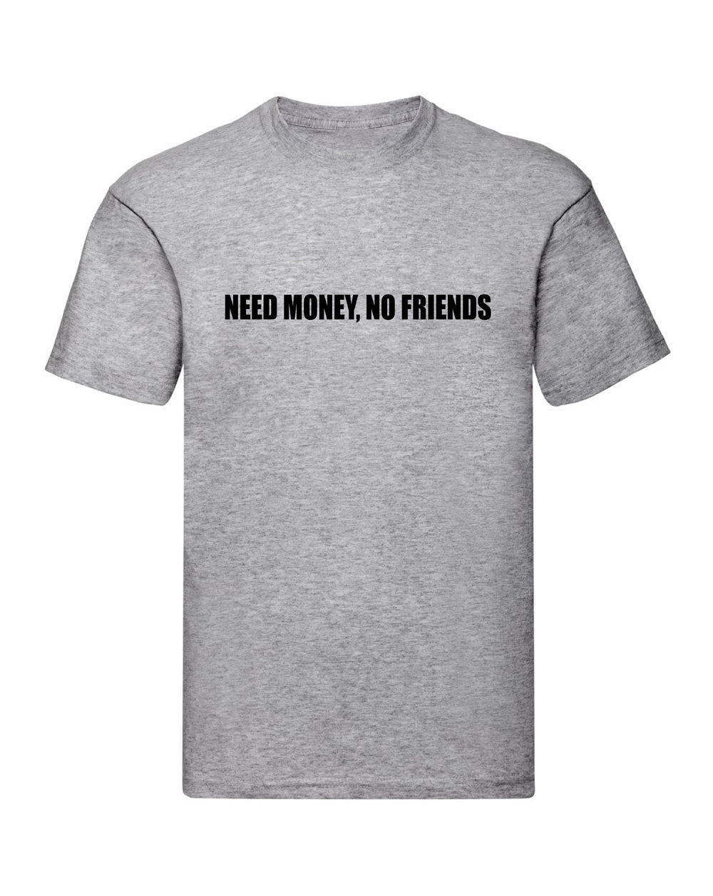 T-Shirt Uomo Donna & Bambino - NEED MONEY, NO FRIENDS  - Maglietta Maglia Tshirt Super vestibilità Top qualità