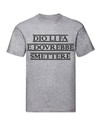 T-Shirt Uomo, Donna & Bambino - DIO LI FA E DOVREBBE SMETTERE - Maglietta Maglia Tshirt Super vestibilità Top qualità