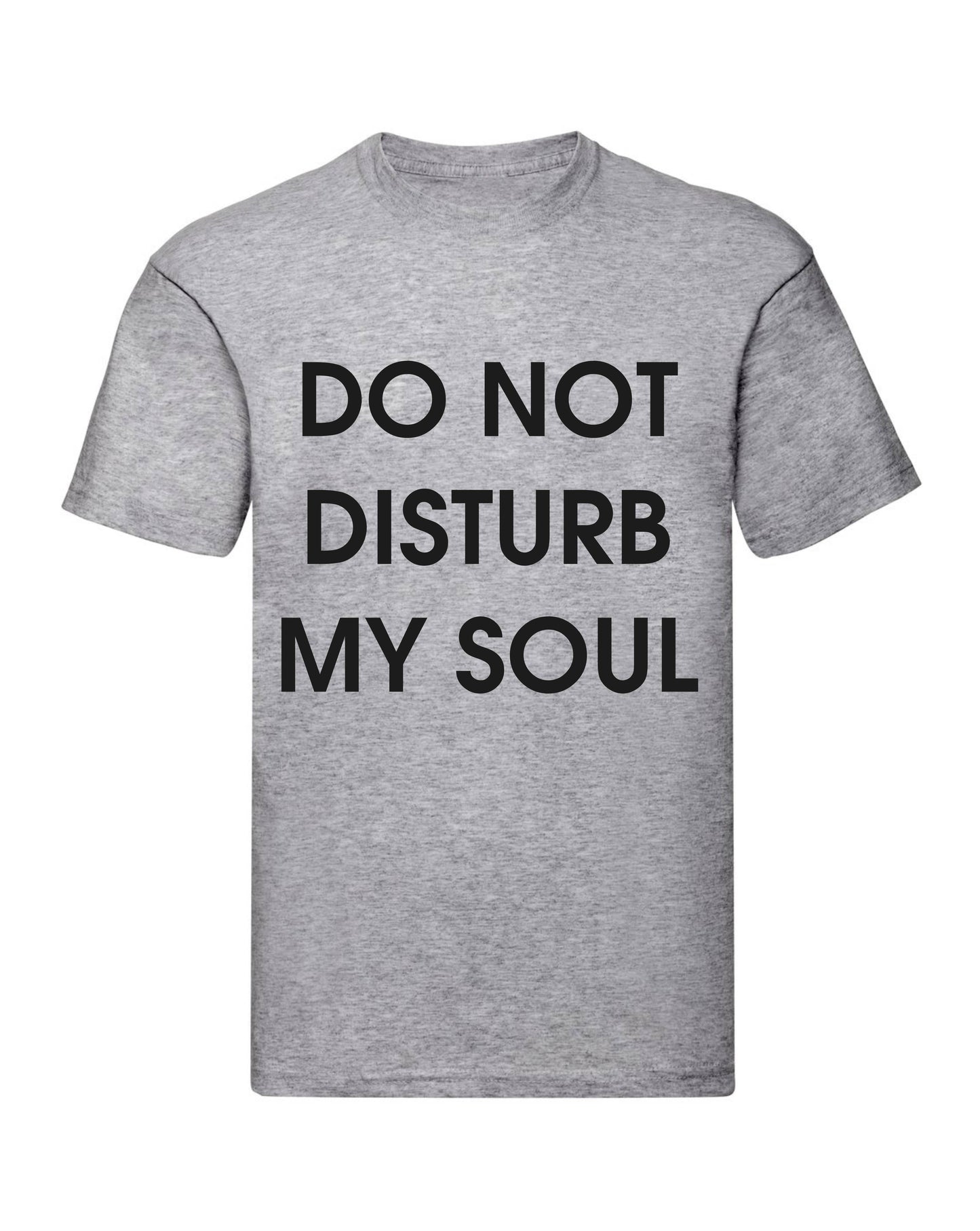 T-Shirt Uomo, Donna & Bambino - DO NOT DISTURB MY SOUL - Maglietta Maglia Tshirt Super vestibilità Top qualità