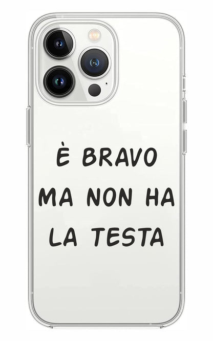 Cover Compatibile Con Tutti i Modelli iPhone - È BRAVO MA NON HA LA TESTA - Trasparente UltraSottili AntiGraffio Antiurto Case Custodia Marca