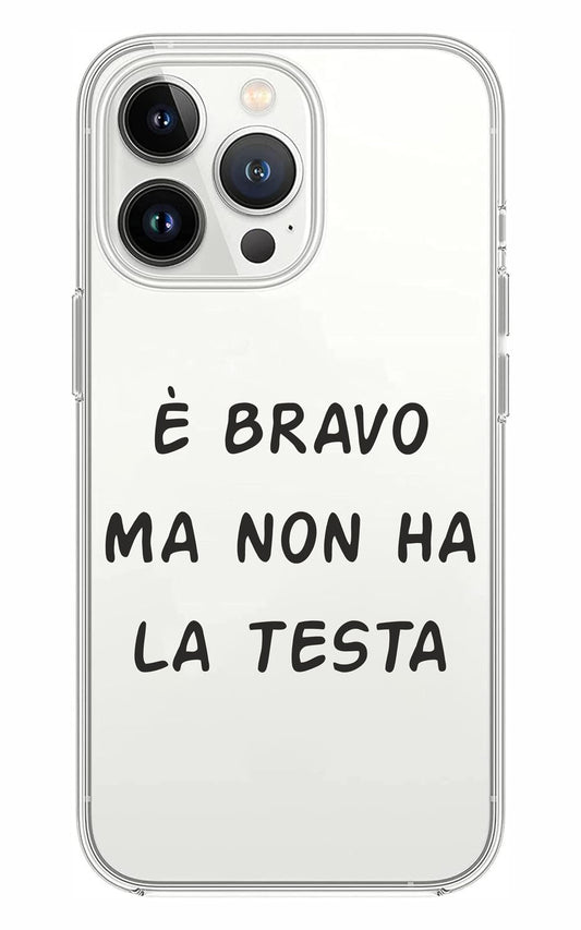 Cover Compatibile Con Tutti i Modelli iPhone - È BRAVO MA NON HA LA TESTA - Trasparente UltraSottili AntiGraffio Antiurto Case Custodia Marca