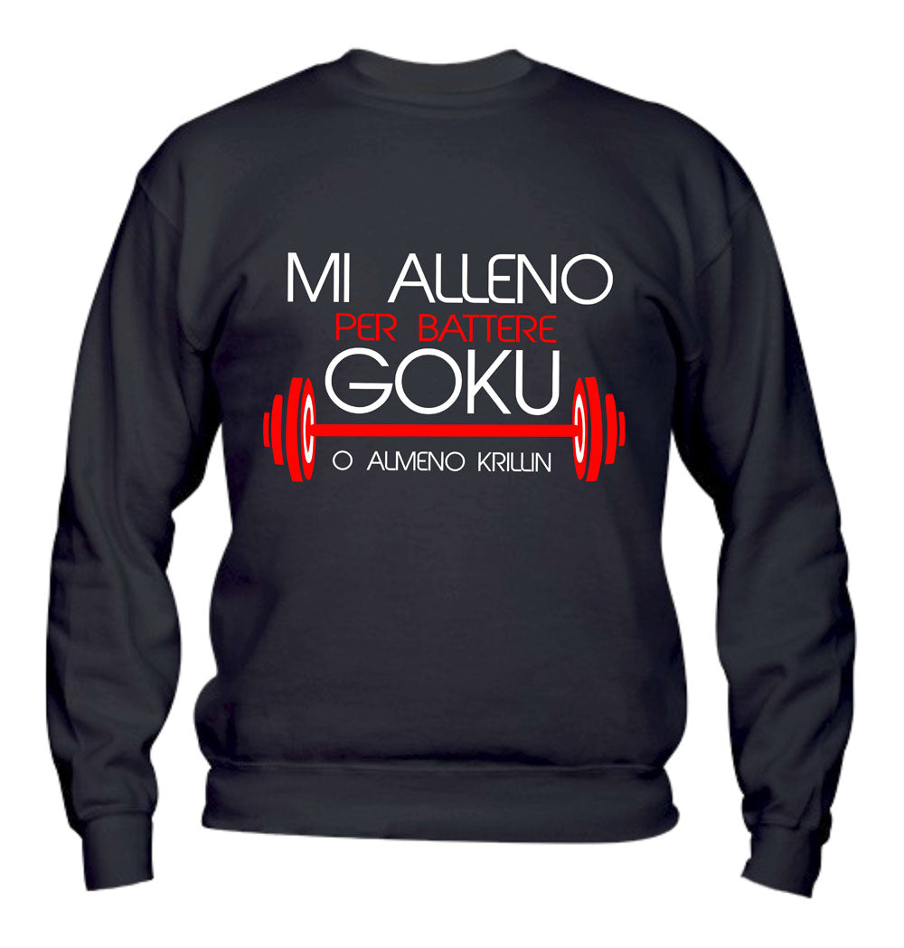 Felpa Girocollo UOMO & BAMBIN - MI ALLENO PER BATTERE GOKU - Super vestibilità Top qualità