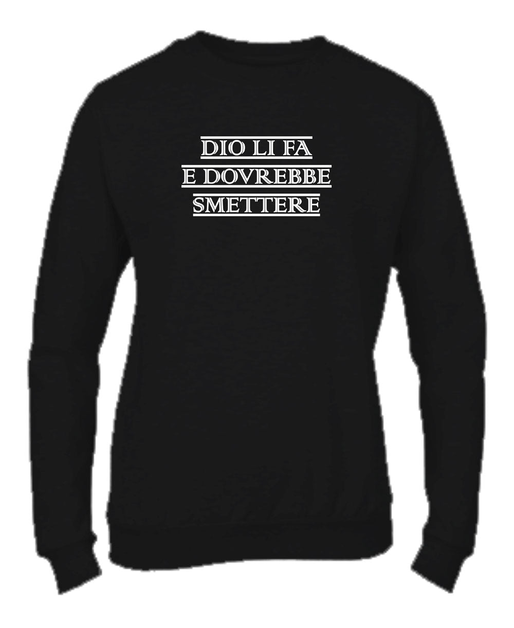 Felpa Girocollo UOMO, DONNA & BAMBIN - DIO LI FA E DOVREBBE SMETTERE - Super vestibilità Top qualità