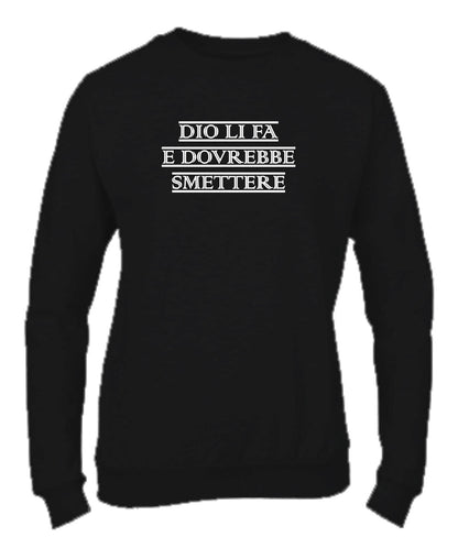Felpa Girocollo UOMO, DONNA & BAMBIN - DIO LI FA E DOVREBBE SMETTERE - Super vestibilità Top qualità