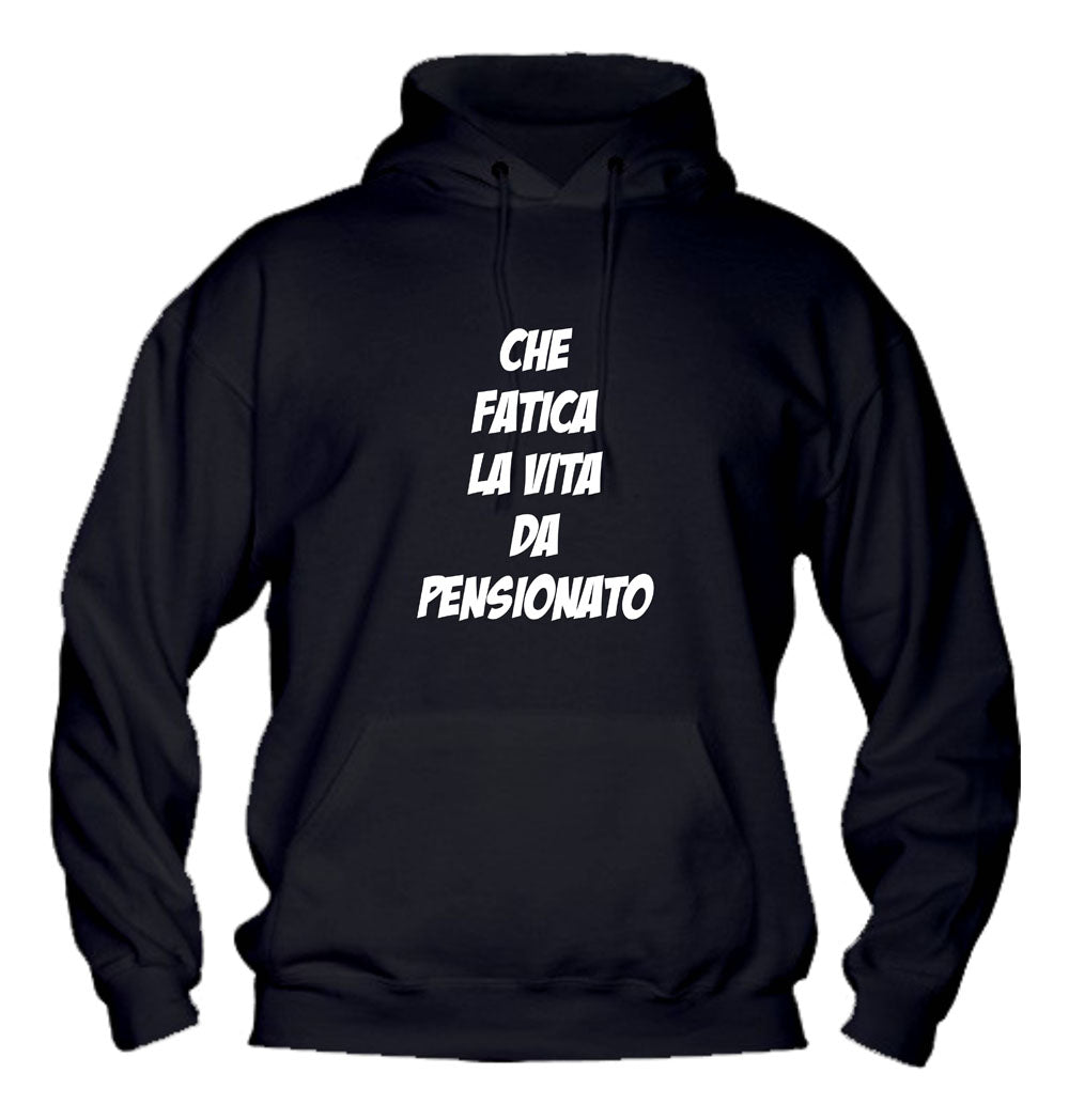 Felpa con cappuccio UOMO, DONNA - CHE FATICA LA VITA DA PENSIONAT - Super vestibilità Top qualità