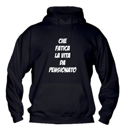 Felpa con cappuccio UOMO, DONNA - CHE FATICA LA VITA DA PENSIONAT - Super vestibilità Top qualità