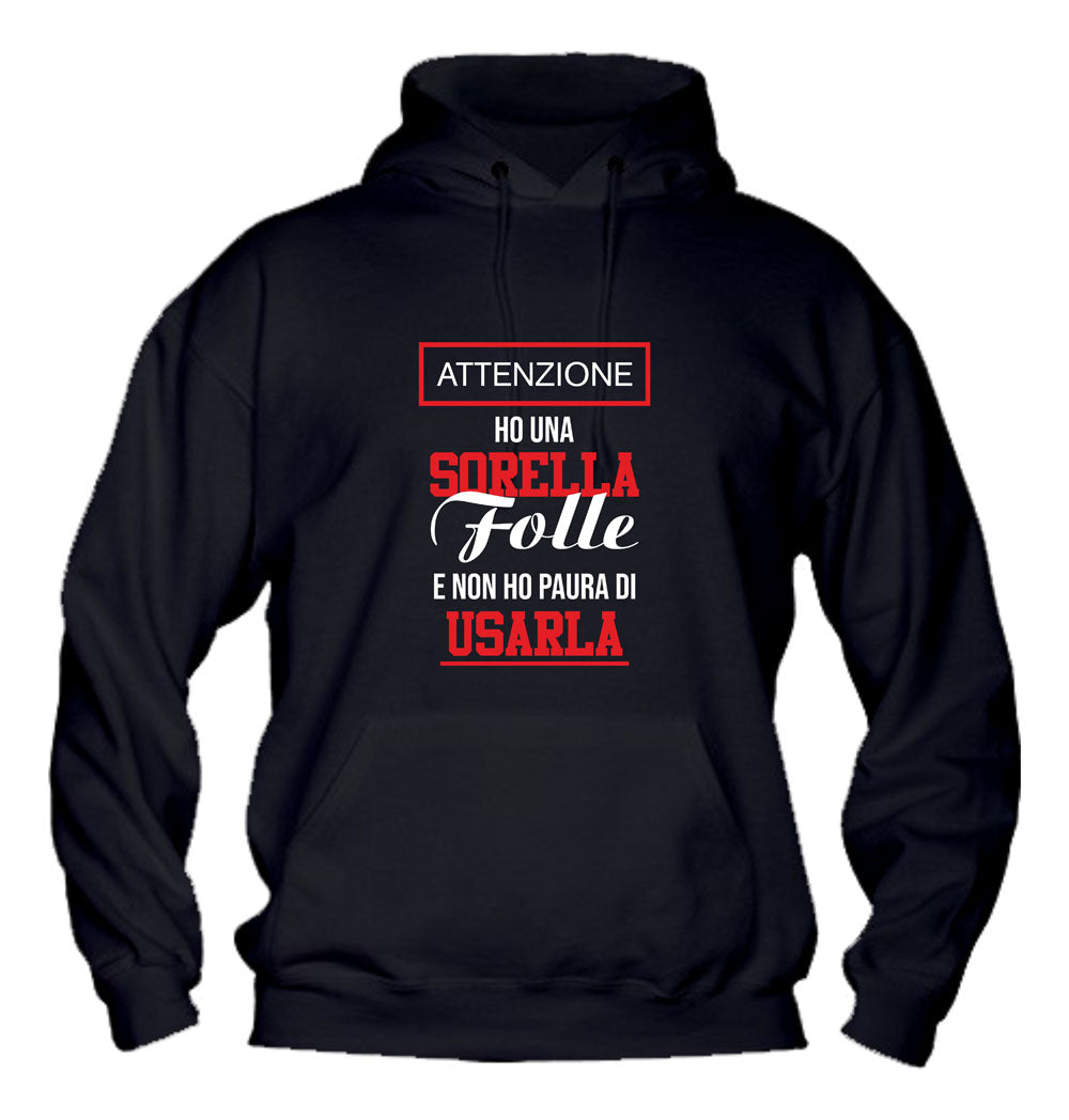 Felpa con cappuccio UOMO, DONNA & BAMBIN - HO UNA SORELLA FOLLE E NON HO PAURA DI USARLA - Super vestibilità Top qualità - Social Crazy