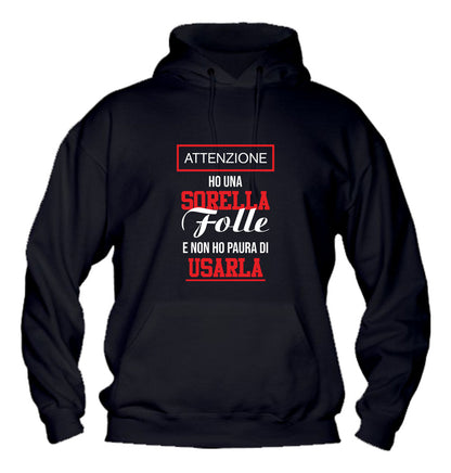 Felpa con cappuccio UOMO, DONNA & BAMBIN - HO UNA SORELLA FOLLE E NON HO PAURA DI USARLA - Super vestibilità Top qualità - Social Crazy