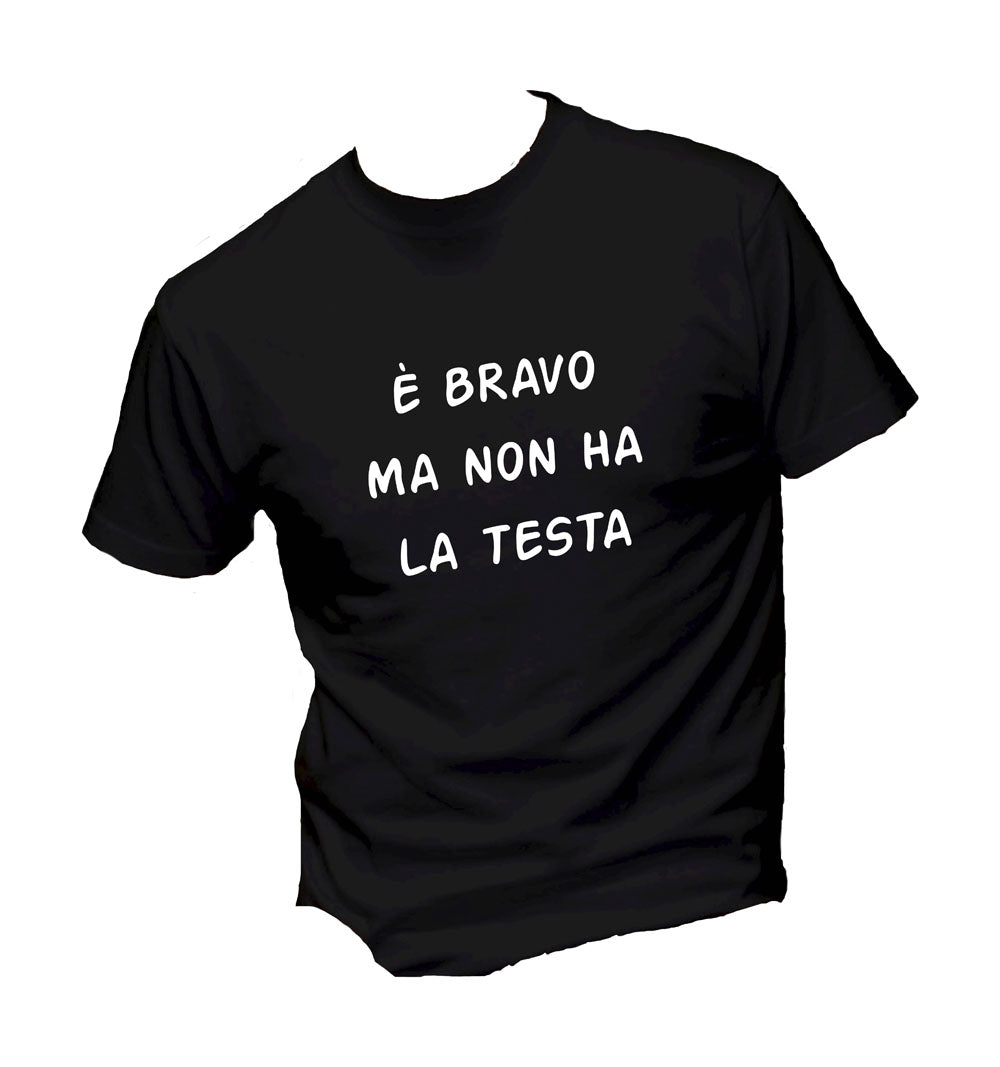 T-Shirt Uomo & Bambino - È BRAVO MA NON HA LA TESTA - Maglietta Maglia Tshirt Super vestibilità Top qualità