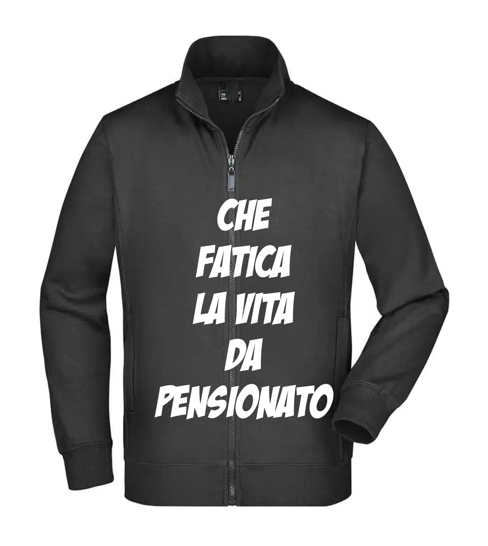 Felpa Unisex Full Zip - CHE FATICA LA VITA DA PENSIONATO - Super vestibilità Top qualità