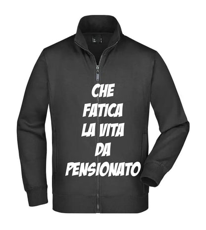 Felpa Unisex Full Zip - CHE FATICA LA VITA DA PENSIONATO - Super vestibilità Top qualità