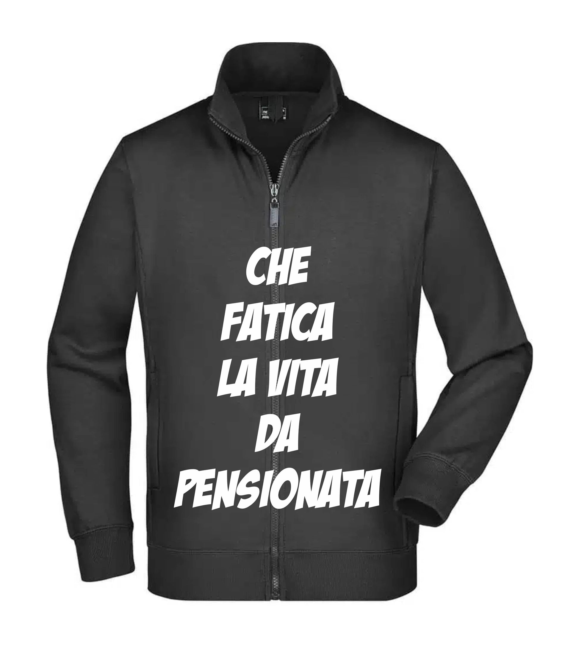 Felpa Unisex Full Zip - CHE FATICA LA VITA DA PENSIONATA - Super vestibilità Top qualità - Social Crazy