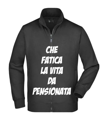 Felpa Unisex Full Zip - CHE FATICA LA VITA DA PENSIONATA - Super vestibilità Top qualità - Social Crazy