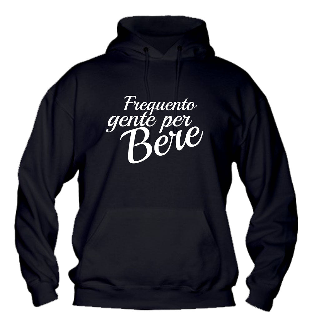Felpa con cappuccio UOMO, DONNA & BAMBIN - FREQUENTO GENTE PER BERE - Super vestibilità Top qualità