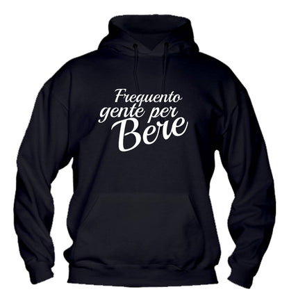 Felpa con cappuccio UOMO, DONNA & BAMBIN - FREQUENTO GENTE PER BERE - Super vestibilità Top qualità