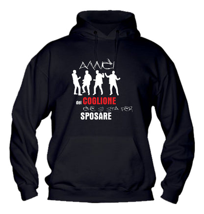 Felpa con cappuccio UOMO - AMICI DEL COGLIONE CHE SI STA PER SPOSARE - Super vestibilità Top qualità - Social Crazy
