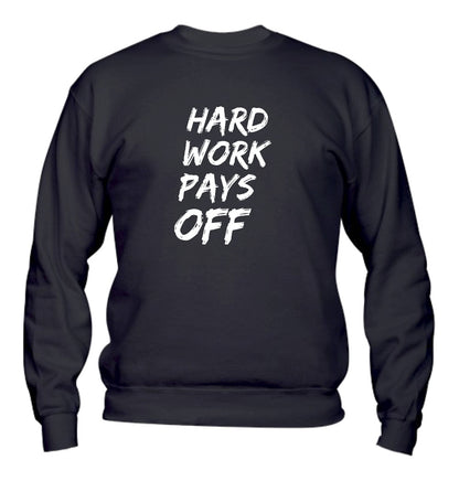 Felpa Girocollo UOMO, DONNA & BAMBIN - HARD WORK PAYS OFF - Super vestibilità Top qualità