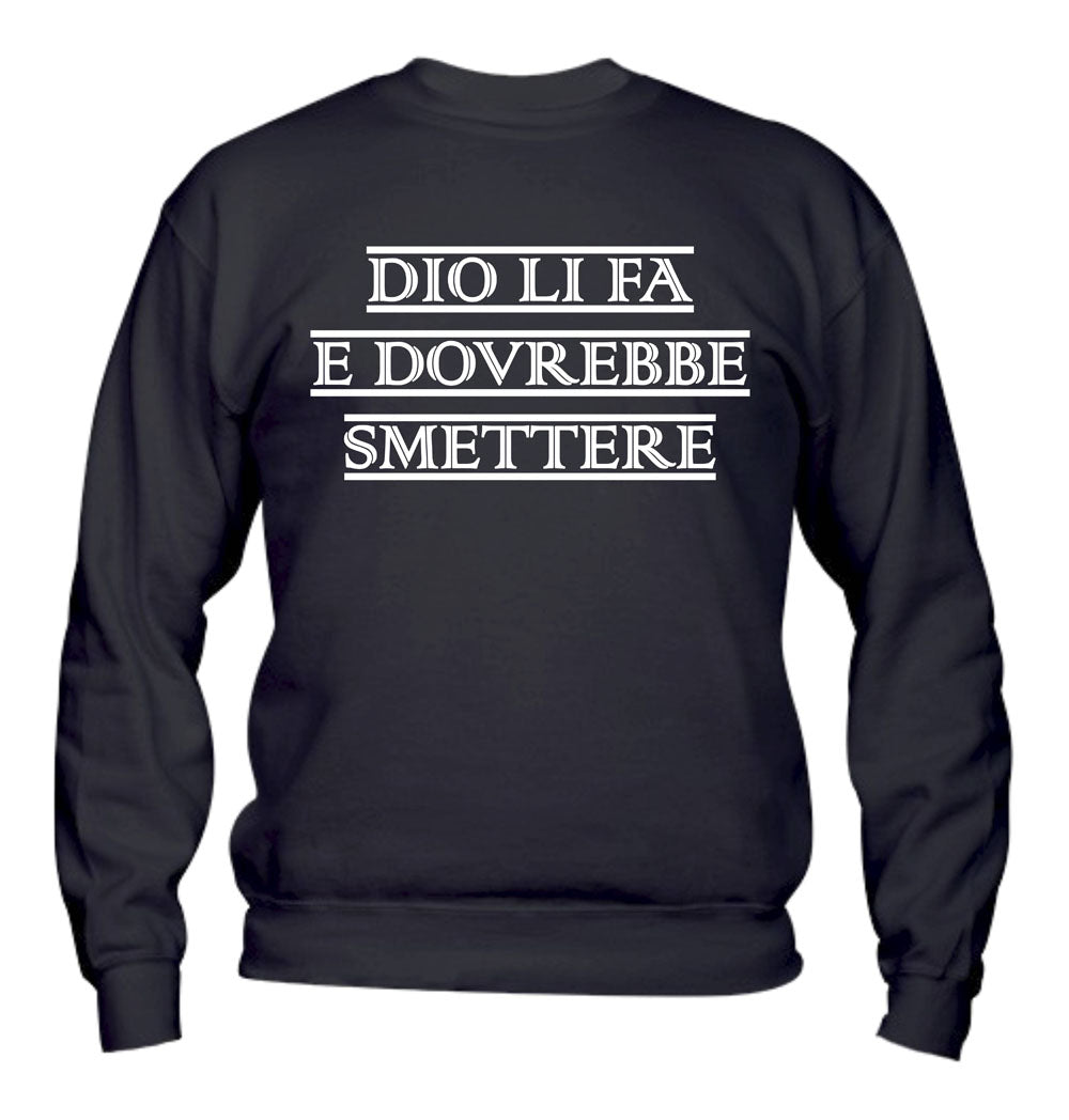 Felpa Girocollo UOMO, DONNA & BAMBIN - DIO LI FA E DOVREBBE SMETTERE - Super vestibilità Top qualità