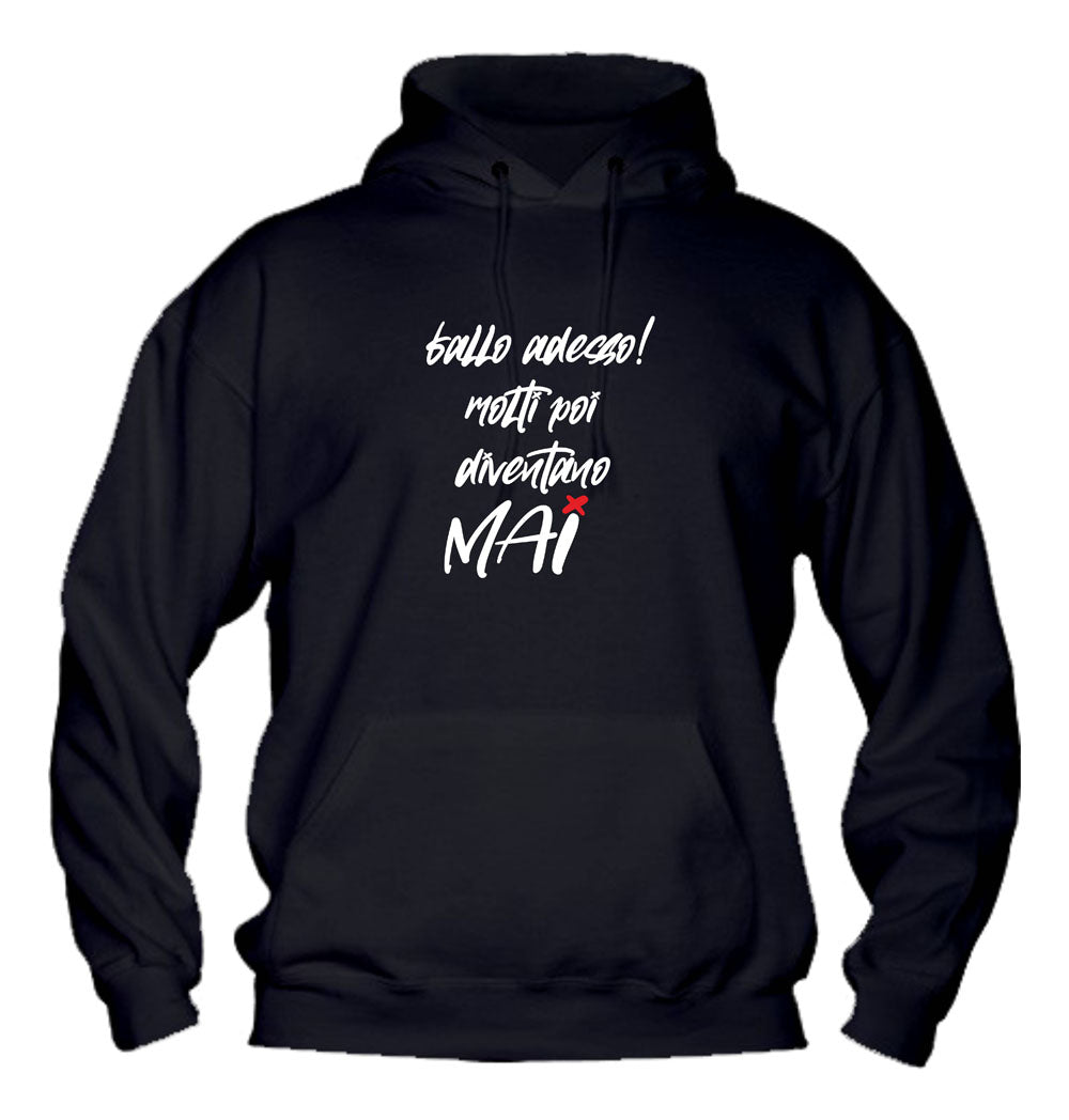 Felpa con cappuccio UOMO, DONNA & BAMBIN - FALLO ADESSO MOLTI POI DIVENTANO MAI - Super vestibilità Top qualità