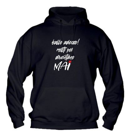 Felpa con cappuccio UOMO, DONNA & BAMBIN - FALLO ADESSO MOLTI POI DIVENTANO MAI - Super vestibilità Top qualità