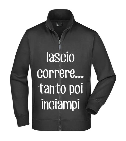 Felpa Unisex Full Zip - LASCIO CORRERE TANTO POI INCIAMPI - Super vestibilità Top qualità