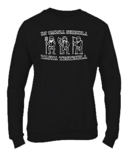 Felpa Girocollo UOMO, DONNA & BAMBIN - IN OMNIA PERICULA TASTA TESTICULA - Super vestibilità Top qualità