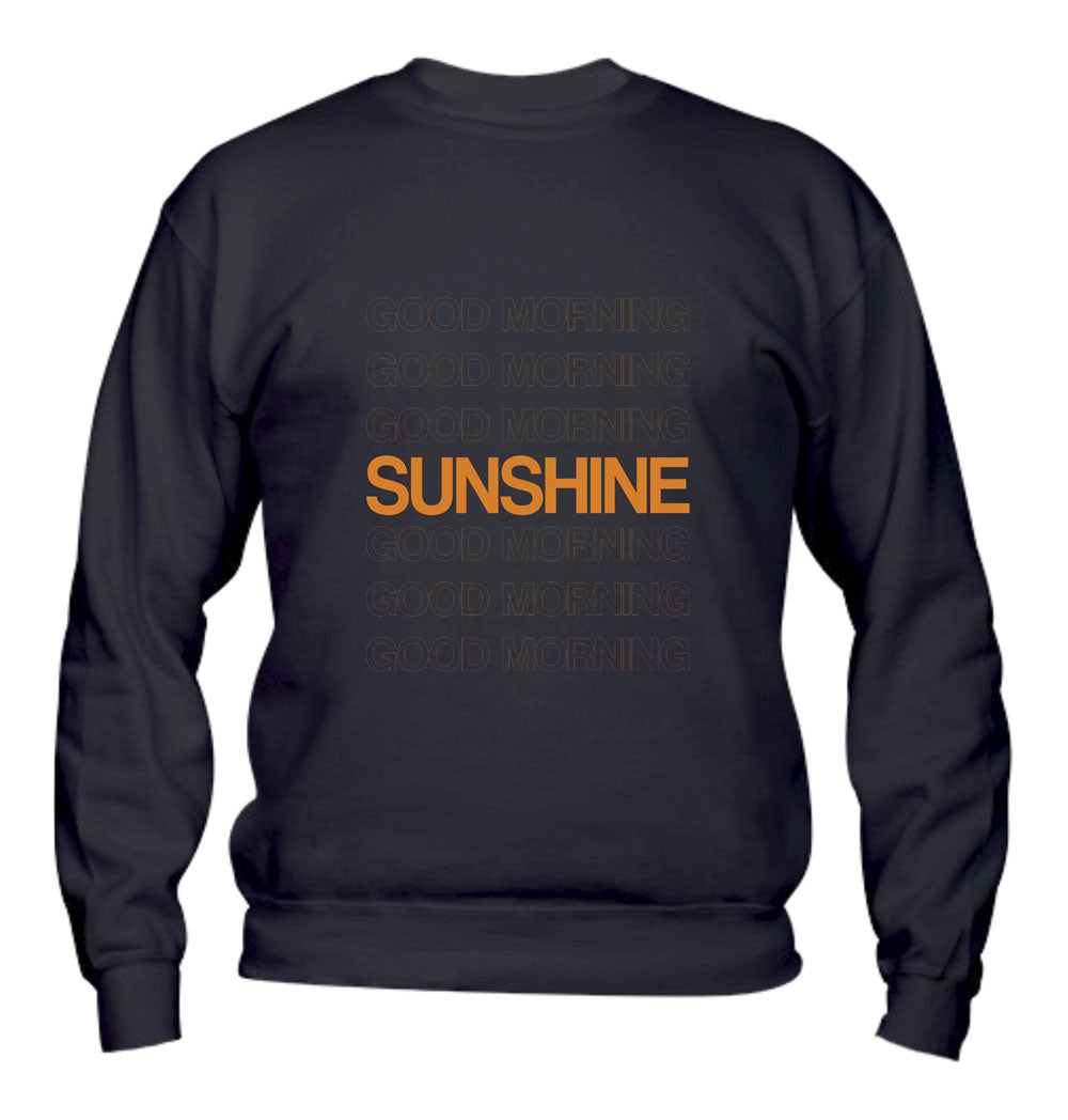 Felpa Girocollo UOMO, DONNA & BAMBIN - GOOD MORNING SUNSHINE - Super vestibilità Top qualità