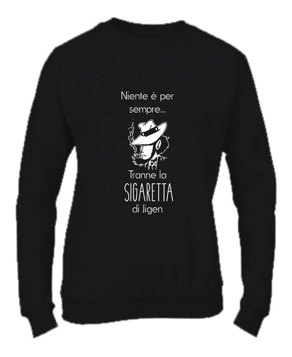 Felpa Girocollo UOMO, DONNA & BAMBIN - NIENTE È PER SEMPRE - Super vestibilità Top qualità