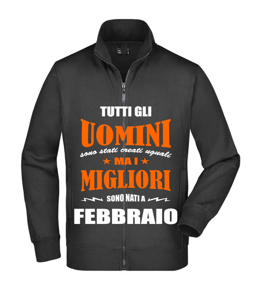 Felpa Unisex Full Zip - I MIGLIORI SONO NATI A FEBBRAOIO - Super vestibilità Top qualità