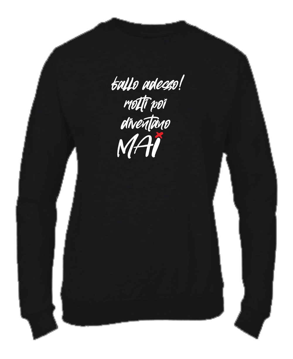 Felpa Girocollo UOMO, DONNA & BAMBIN - FALLO ADESSO MOLTI POI DIVENTANO MAI - Super vestibilità Top qualità