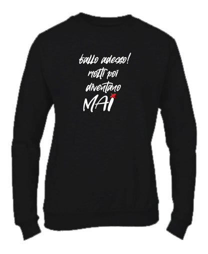 Felpa Girocollo UOMO, DONNA & BAMBIN - FALLO ADESSO MOLTI POI DIVENTANO MAI - Super vestibilità Top qualità