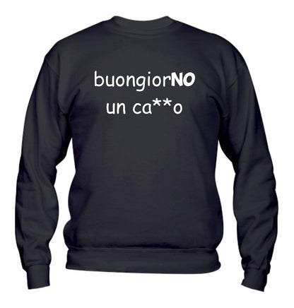Felpa Girocollo UOMO, DONNA & BAMBIN - BUONGIORNO UN CAZZO - Super vestibilità Top qualità