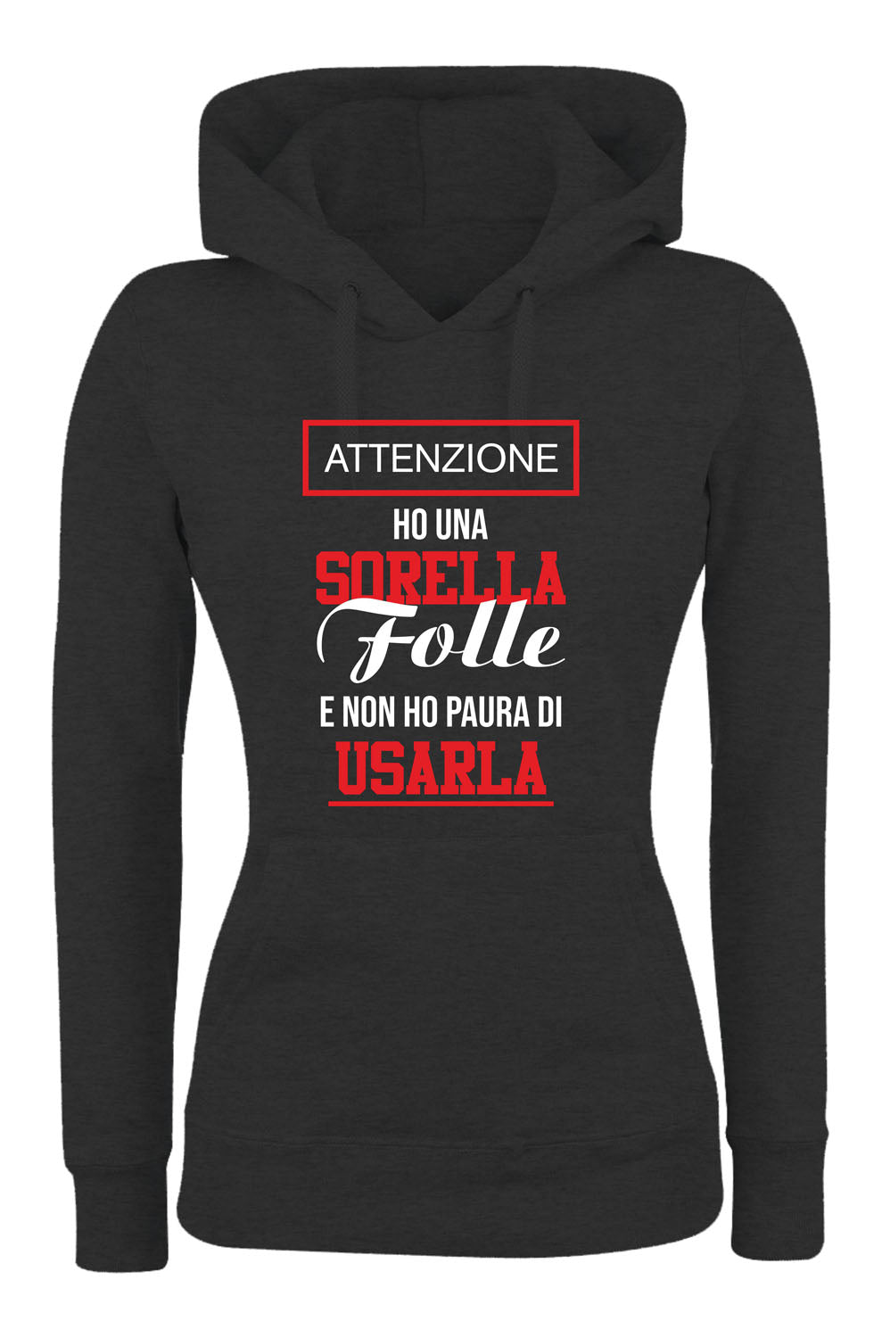 Felpa con cappuccio UOMO, DONNA & BAMBIN - HO UNA SORELLA FOLLE E NON HO PAURA DI USARLA - Super vestibilità Top qualità - Social Crazy