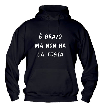 Felpa con cappuccio UOMO & BAMBIN - È BRAVO MA NON HA LA TESTA - Super vestibilità Top qualità