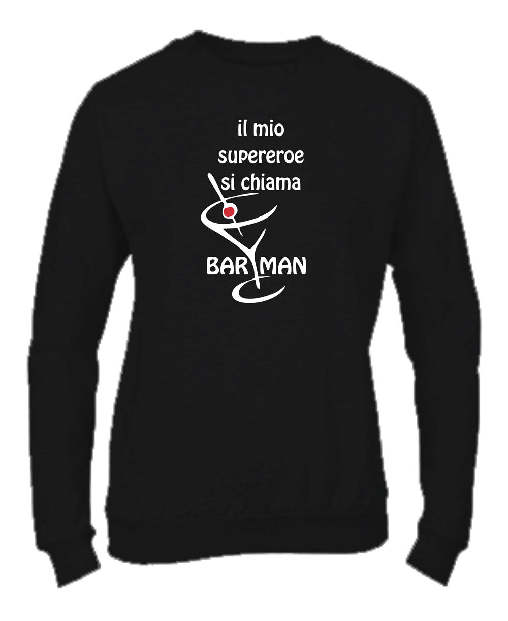 Felpa Girocollo UOMO, DONNA & BAMBIN - IL MIO SUPEREROE SI CHIAMA BARMAN - Super vestibilità Top qualità